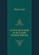Le livre de la pitie et de la mort (French Edition), Pierre Loti 