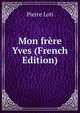 Mon frere Yves (French Edition), Pierre Loti 