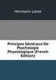 Principes Generaux De Psychologie Physiologique (French Edition), Hermann Lotze 
