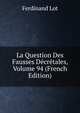 La Question Des Fausses Decretales, Volume 94 (French Edition), Ferdinand Lot 