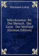 Mikrokosmus: Bd. Der Mensch. Der Geist. Der Weltlauf (German Edition), Hermann Lotze 