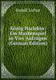 Konig Harlekin: Ein Maskenspiel in Vier Aufzugen (German Edition), Rudolf Lothar 