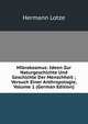 Mikrokosmus: Ideen Zur Naturgeschichte Und Geschichte Der Menschheit ; Versuch Einer Anthropologie, Volume 1 (German Edition), Hermann Lotze 