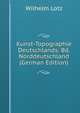 Kunst-Topographie Deutschlands: Bd. Norddeutschland (German Edition), Wilhelm Lotz 