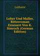 Loher Und Maller, Ritterroman Erneuert Von K. Simrock (German Edition), Lothaire 