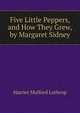 Five Little Peppers, and How They Grew, by Margaret Sidney, Harriet Mulford Lothrop 