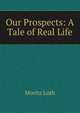 Our Prospects: A Tale of Real Life, Moritz Loth 