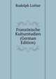 Franzosische Kulturstudien (German Edition), Rudolph Lothar 