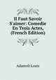 Il Faut Savoir S'aimer: Comedie En Trois Actes, (French Edition), Adamoli Louis 