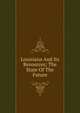 Louisiana And Its Resources; The State Of The Future, 