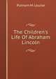 The Children's Life Of Abraham Lincoln, Putnam M. Louise 