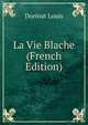 La Vie Blache (French Edition), Dorinat Louis 