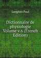 Dictionnaire de physiologie Volume v.6 (French Edition), Langlois Paul 
