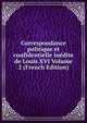 Correspondance politique et confidentielle inedite de Louis XVI Volume 2 (French Edition), 