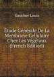 Etude Generale De La Membrane Cellulaire Chez Les Vegetaux (French Edition), Gaucher Louis 