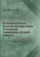 La Saskatchewan, Essai De Monographie Provinciale Canadienne (French Edition), Gilbert Louis 
