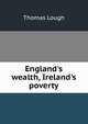 England's wealth, Ireland's poverty, Thomas Lough 