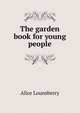 The garden book for young people, Alice Lounsberry 