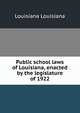 Public school laws of Louisiana, enacted by the legislature of 1922, Louisiana Louisiana 