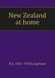 New Zealand at home, R A. 1841-1934 Loughnan 
