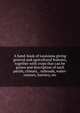 A hand-book of Louisiana giving general and agricultural features, together with crops that can be grown and description of each parish, climate, . railroads, water-courses, forestry, etc, 