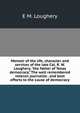 Memoir of the life, character and services of the late Col. R. W. Loughery, "the father of Texas democracy." The well remembered veteran journalist . and best efforts to the cause of democracy, E M. Loughery 