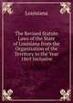 The Revised Statute Laws of the State of Louisiana from the Organization of the Territory to the Year 1869 Inclusive, Louisiana 