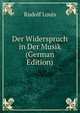 Der Widerspruch in Der Musik (German Edition), Rudolf Louis 