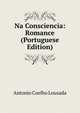 Na Consciencia: Romance (Portuguese Edition), Antonio Coelho Lousada 