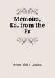 Memoirs, Ed. from the Fr, Anne Mary Louisa 