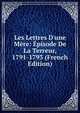 Les Lettres D'une M?re: ?pisode De La Terreur, 1791-1793 (French Edition), 