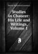 Studies in Chaucer: His Life and Writings, Volume 1, Thomas Raynesford Lounsbury 