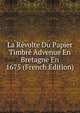 La Revolte Du Papier Timbre Advenue En Bretagne En 1675 (French Edition), 