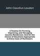 A Treatise On Forming, Improving, and Managing Country Residences: And On the Choice of Situations Appropriate to Every Class of Purchasers ., John Claudius Loudon 