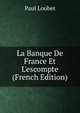 La Banque De France Et L'escompte (French Edition), Paul Loubet 