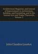 Architectural Magazine, and Journal of Improvement in Architecture, Building, and Furnishing, and in the Various Arts and Trades Therewith, Volume 3, John Claudius Loudon 