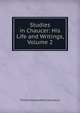 Studies in Chaucer: His Life and Writings, Volume 2, Lounsbury Thomas Raynesford 