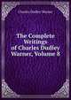 The Complete Writings of Charles Dudley Warner, Volume 8, Warner, Charles Dudley, 1829-1900 