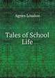 Tales of School Life, Agnes Loudon 