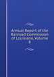 Annual Report of the Railroad Commission of Louisiana, Volume 8, 