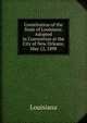 Constitution of the State of Louisiana: Adopted in Convention at the City of New Orleans, May 12, 1898, Louisiana 