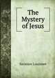 The Mystery of Jesus, Savinien Louismet 