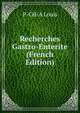 Recherches Gastro-Enterite (French Edition), P-CH-A Louis 