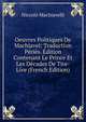 Oeuvres Politiques De Machiavel: Traduction Peries. Edition Contenant Le Prince Et Les Decades De Tite-Live (French Edition), Niccolo Machiavelli 