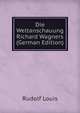 Die Weltanschauung Richard Wagners (German Edition), Rudolf Louis 