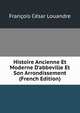Histoire Ancienne Et Moderne D'abbeville Et Son Arrondissement (French Edition), Francois Cesar Louandre 