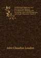 Architectural Magazine, and Journal of Improvement in Architecture, Building, and Furnishing, and in the Various Arts and Trades Therewith, Volume 4, John Claudius Loudon 