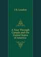 A Tour Through Canada and the United States of America ., J B. Loudon 