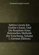 Sphinx Locuta Est. Goethe's Faust, Und Die Resultate Einer Rationellen Methode Der Forschung, Volume 1 (German Edition), Ferdinand August Louvier 