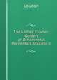 The Ladies' Flower-Garden of Ornamental Perennials, Volume 1, Loudon 